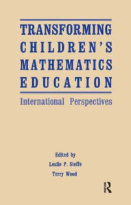 Title: Transforming Children's Mathematics Education: International Perspectives, Author: Leslie P. Steffe