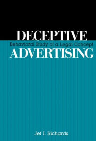 Title: Deceptive Advertising: Behavioral Study of A Legal Concept, Author: Jef Richards