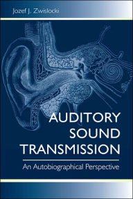 Title: Auditory Sound Transmission: An Autobiographical Perspective / Edition 1, Author: Jozef J. Zwislocki