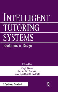 Title: Intelligent Tutoring Systems: Evolutions in Design / Edition 1, Author: Hugh Burns