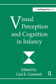 Title: Visual Perception and Cognition in infancy / Edition 1, Author: Carl Granrud