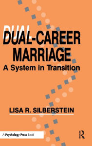 Title: Dual-career Marriage: A System in Transition / Edition 1, Author: Lisa R. Silberstein