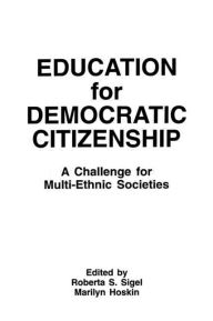 Title: Education for Democratic Citizenship: A Challenge for Multi-ethnic Societies / Edition 1, Author: Roberta S. Sigel