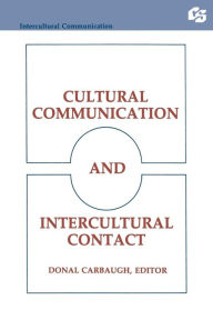 Title: Cultural Communication and Intercultural Contact / Edition 1, Author: Donal Carbaugh