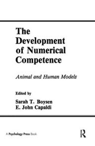 Title: The Development of Numerical Competence: Animal and Human Models / Edition 1, Author: Sarah T. Boysen