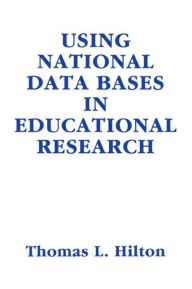 Title: Using National Data Bases in Educational Research / Edition 1, Author: Thomas L. Hilton