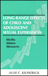 Long-range Effects of Child and Adolescent Sexual Experiences: Myths, Mores, and Menaces / Edition 1