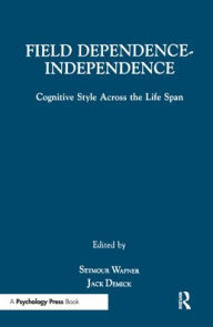 Title: Field Dependence-independence: Bio-psycho-social Factors Across the Life Span / Edition 1, Author: Seymour Wapner