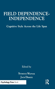 Title: Field Dependence-independence: Bio-psycho-social Factors Across the Life Span / Edition 1, Author: Seymour Wapner