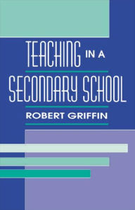 Title: Teaching in A Secondary School / Edition 1, Author: Robert Griffin