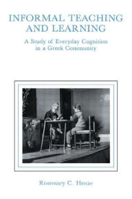 Title: informal Teaching and Learning: A Study of Everyday Cognition in A Greek Community, Author: Rosemary C. Henze