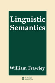 Title: Linguistic Semantics / Edition 1, Author: William Frawley