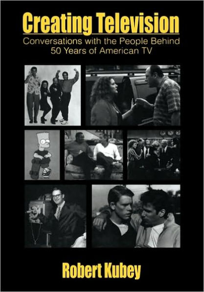 Creating Television: Conversations With the People Behind 50 Years of American TV / Edition 1