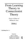 From Learning Theory to Connectionist Theory: Essays in Honor of William K. Estes, Volume I; From Learning Processes to Cognitive Processes, Volume II / Edition 1