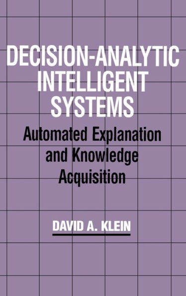 Decision-Analytic Intelligent Systems: Automated Explanation and Knowledge Acquisition