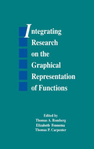 Title: Integrating Research on the Graphical Representation of Functions / Edition 1, Author: Thomas A. Romberg