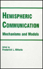 Hemispheric Communication: Mechanisms and Models / Edition 1