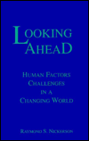 Title: Looking Ahead: Human Factors Challenges in A Changing World, Author: Raymond S. Nickerson