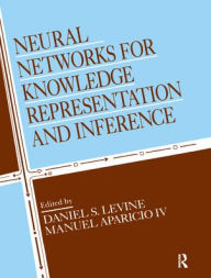 Title: Neural Networks for Knowledge Representation and Inference / Edition 1, Author: Daniel S. Levine