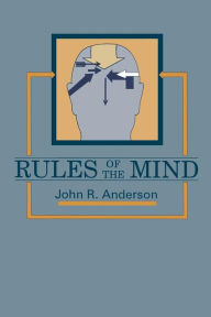 Title: Rules of the Mind / Edition 1, Author: John R. Anderson
