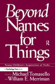 Title: Beyond Names for Things: Young Children's Acquisition of Verbs / Edition 1, Author: Michael Tomasello