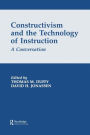 Constructivism and the Technology of Instruction: A Conversation / Edition 1