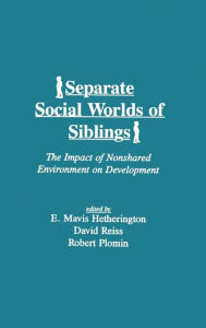Title: Separate Social Worlds of Siblings: The Impact of Nonshared Environment on Development, Author: E. Mavis Hetherington