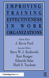 Title: Improving Training Effectiveness in Work Organizations / Edition 1, Author: J. Kevin Ford