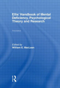 Title: Ellis' Handbook of Mental Deficiency, Psychological Theory and Research / Edition 3, Author: William E. MacLean Jr.