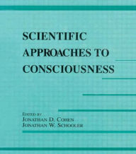 Title: Scientific Approaches to Consciousness / Edition 1, Author: Jonathan D. Cohen