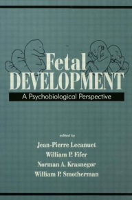 Title: Fetal Development: A Psychobiological Perspective / Edition 1, Author: Jean-Pierre Lecanuet