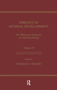 Title: Threats To Optimal Development: Integrating Biological, Psychological, and Social Risk Factors: the Minnesota Symposia on Child Psychology, Volume 27 / Edition 1, Author: Charles A. Nelson