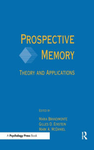 Title: Prospective Memory: Theory and Applications / Edition 1, Author: Maria A. Brandimonte