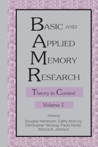 Title: Basic and Applied Memory Research: Volume 1: Theory in Context; Volume 2: Practical Applications / Edition 1, Author: Douglas J. Herrmann