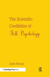 Title: The Scientific Credibility of Folk Psychology, Author: Garth J.O. Fletcher