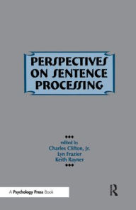 Title: Perspectives on Sentence Processing / Edition 1, Author: Charles Clifton