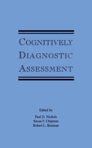 Title: Cognitively Diagnostic Assessment / Edition 1, Author: Paul D. Nichols