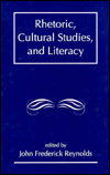 Rhetoric, Cultural Studies, and Literacy: Selected Papers From the 1994 Conference of the Rhetoric Society of America / Edition 1