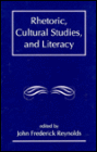 Rhetoric, Cultural Studies, and Literacy: Selected Papers From the 1994 Conference of the Rhetoric Society of America / Edition 1