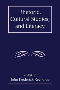 Rhetoric, Cultural Studies, and Literacy: Selected Papers from the 1994 Conference of the Rhetoric Society of America