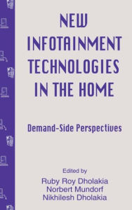 Title: New infotainment Technologies in the Home: Demand-side Perspectives / Edition 1, Author: Ruby Roy Dholakia