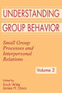 Understanding Group Behavior: Volume 1: Consensual Action By Small Groups; Volume 2: Small Group Processes and Interpersonal Relations