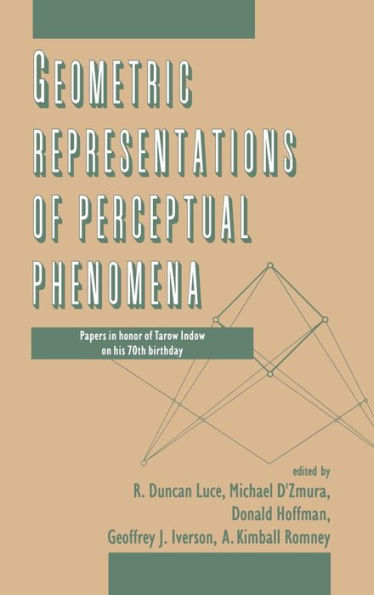Geometric Representations of Perceptual Phenomena: Papers in Honor of Tarow indow on His 70th Birthday