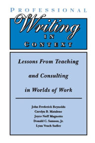 Professional Writing in Context: Lessons from Teaching and Consulting in Worlds of Work / Edition 1