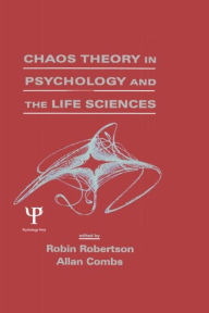 Title: Chaos theory in Psychology and the Life Sciences / Edition 1, Author: Robin Robertson