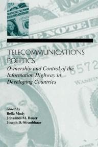 Title: Telecommunications Politics: Ownership and Control of the information Highway in Developing Countries / Edition 1, Author: Bella Mody