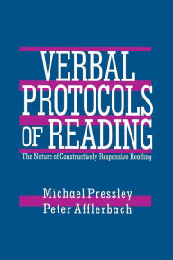 Title: Verbal Protocols of Reading: The Nature of Constructively Responsive Reading / Edition 1, Author: Michael Pressley