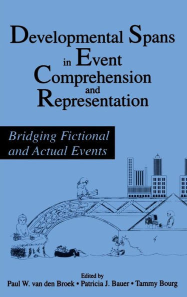 Developmental Spans in Event Comprehension and Representation: Bridging Fictional and Actual Events / Edition 1