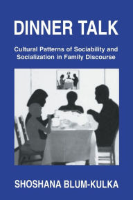 Title: Dinner Talk: Cultural Patterns of Sociability and Socialization in Family Discourse / Edition 1, Author: Shoshana Blum-Kulka