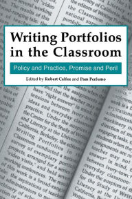 Title: Writing Portfolios in the Classroom: Policy and Practice, Promise and Peril, Author: Robert Calfee